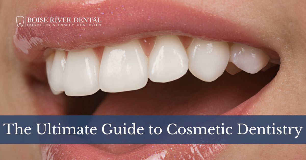 The Ultimate Guide to Cosmetic Dentistry Boise River Dental